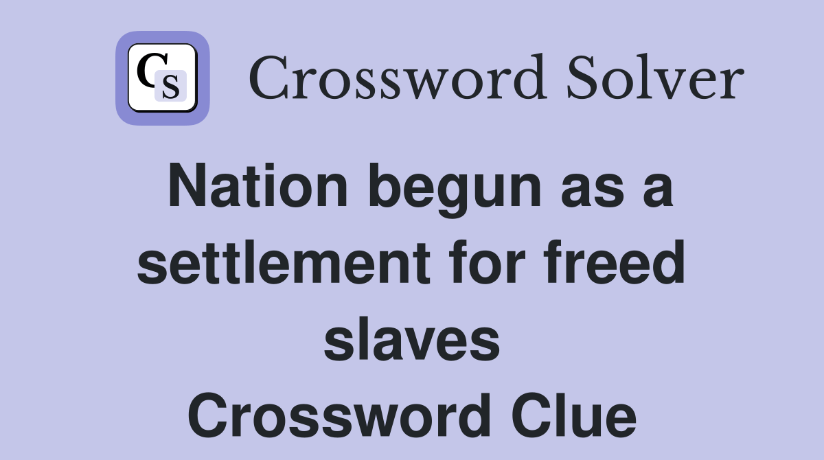 Nation begun as a settlement for freed slaves Crossword Clue Answers